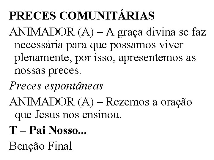 PRECES COMUNITÁRIAS ANIMADOR (A) – A graça divina se faz necessária para que possamos