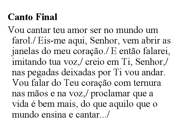 Canto Final Vou cantar teu amor ser no mundo um farol. / Eis-me aqui,