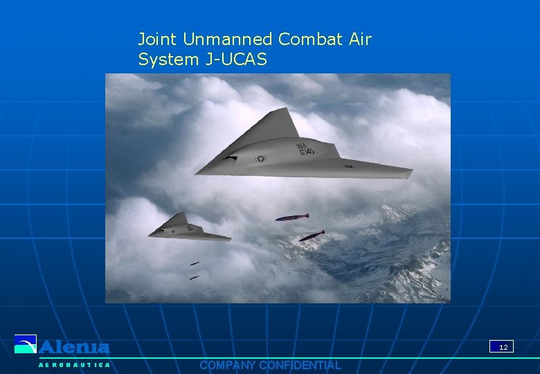Joint Unmanned Combat Air System J-UCAS 12 AERONAUTICA COMPANY CONFIDENTIAL Joint Unmanned Combat Air System J-UCAS 12 AERONAUTICA COMPANY CONFIDENTIAL
