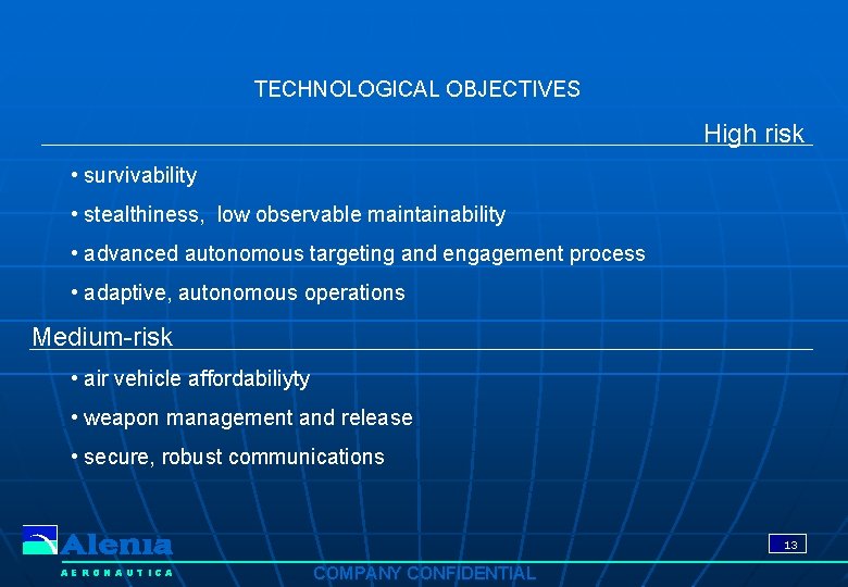 TECHNOLOGICAL OBJECTIVES High risk • survivability • stealthiness, low observable maintainability • advanced autonomous