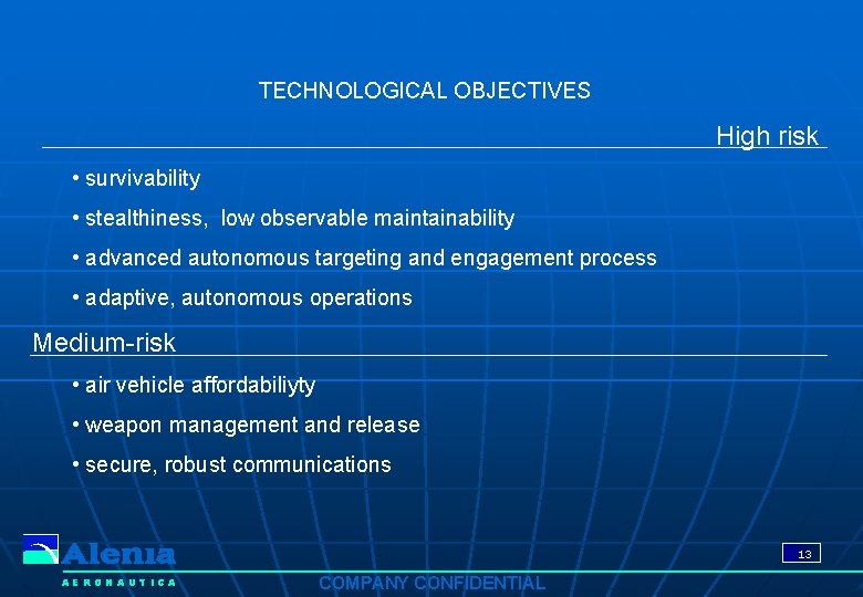 TECHNOLOGICAL OBJECTIVES High risk • survivability • stealthiness, low observable maintainability • advanced autonomous TECHNOLOGICAL OBJECTIVES High risk • survivability • stealthiness, low observable maintainability • advanced autonomous
