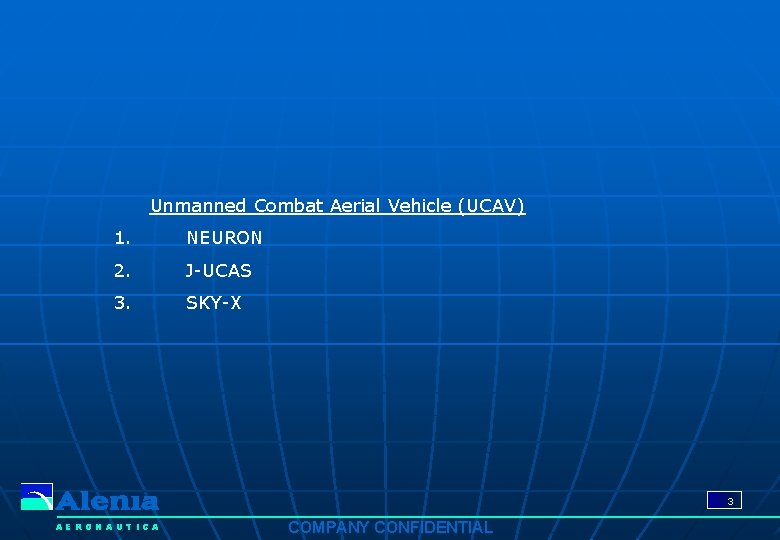 Unmanned Combat Aerial Vehicle (UCAV) 1. NEURON 2. J-UCAS 3. SKY-X 3 AERONAUTICA COMPANY