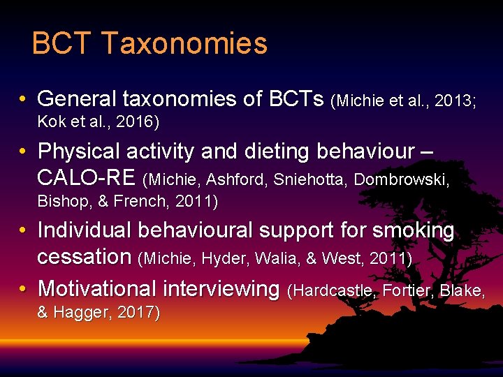 BCT Taxonomies • General taxonomies of BCTs (Michie et al. , 2013; Kok et