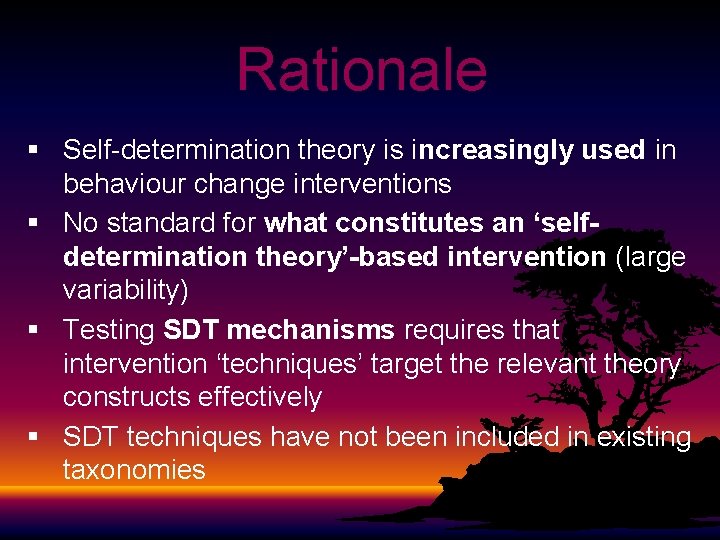 Rationale § Self-determination theory is increasingly used in behaviour change interventions § No standard