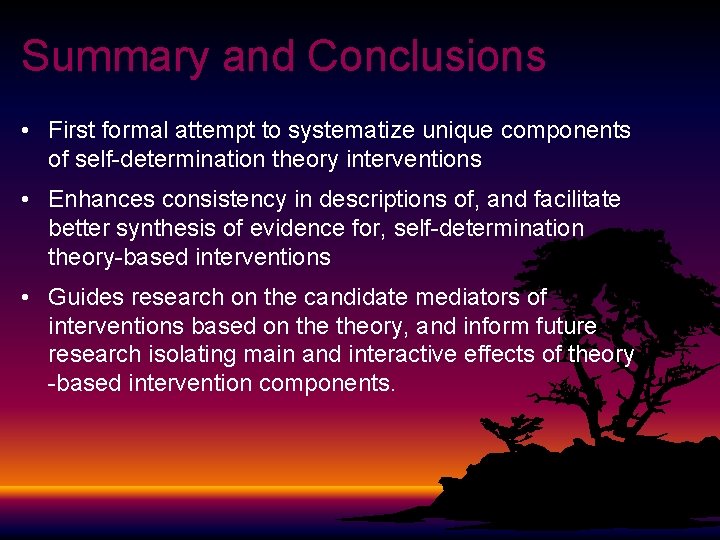 Summary and Conclusions • First formal attempt to systematize unique components of self-determination theory