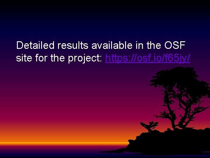 Detailed results available in the OSF site for the project: https: //osf. io/f 65