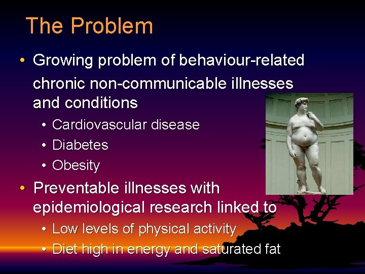 The Problem • Growing problem of behaviour-related chronic non-communicable illnesses and conditions • •