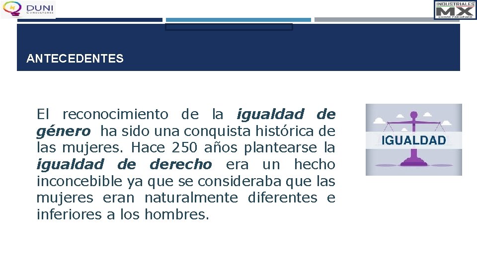 ANTECEDENTES El reconocimiento de la igualdad de género ha sido una conquista histórica de