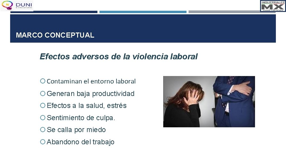 MARCO CONCEPTUAL Efectos adversos de la violencia laboral Contaminan el entorno laboral Generan baja