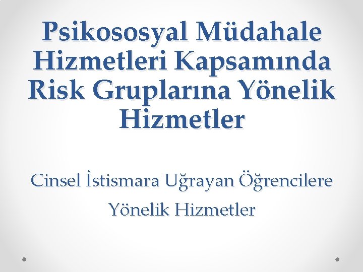 Psikososyal Müdahale Hizmetleri Kapsamında Risk Gruplarına Yönelik Hizmetler Cinsel İstismara Uğrayan Öğrencilere Yönelik Hizmetler