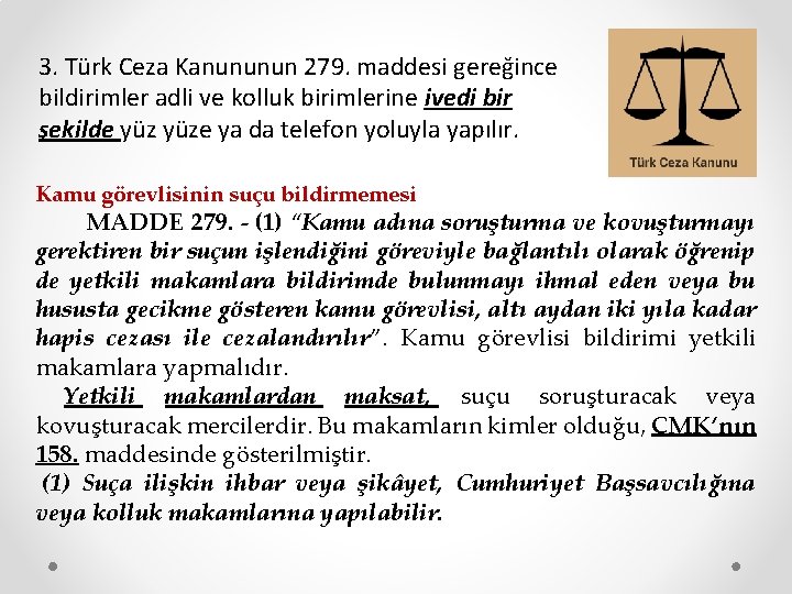 3. Türk Ceza Kanununun 279. maddesi gereğince bildirimler adli ve kolluk birimlerine ivedi bir