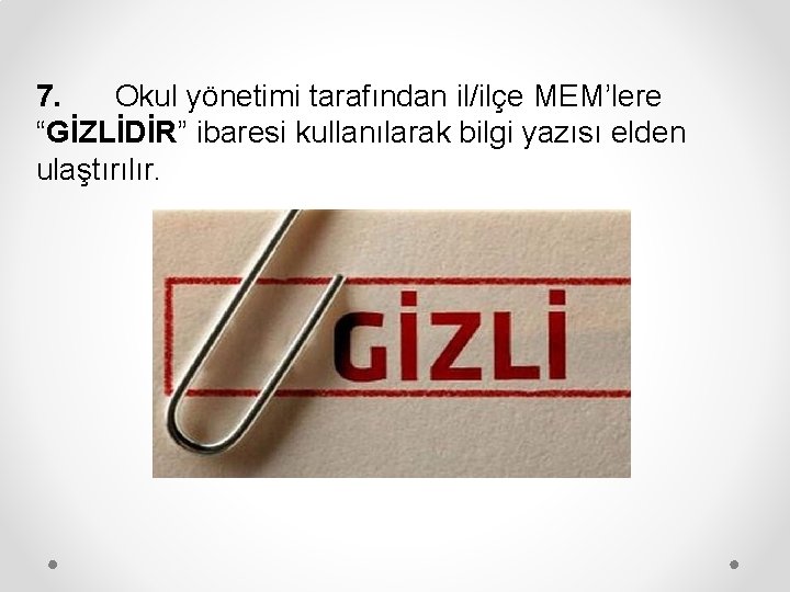 7. Okul yönetimi tarafından il/ilçe MEM’lere “GİZLİDİR” ibaresi kullanılarak bilgi yazısı elden ulaştırılır. 