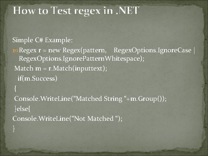 How to Test regex in. NET Simple C# Example: Regex r = new Regex(pattern,