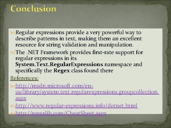 Conclusion Regular expressions provide a very powerful way to describe patterns in text, making