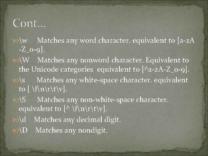 Cont… w Matches any word character. equivalent to [a-z. A -Z_0 -9]. W Matches