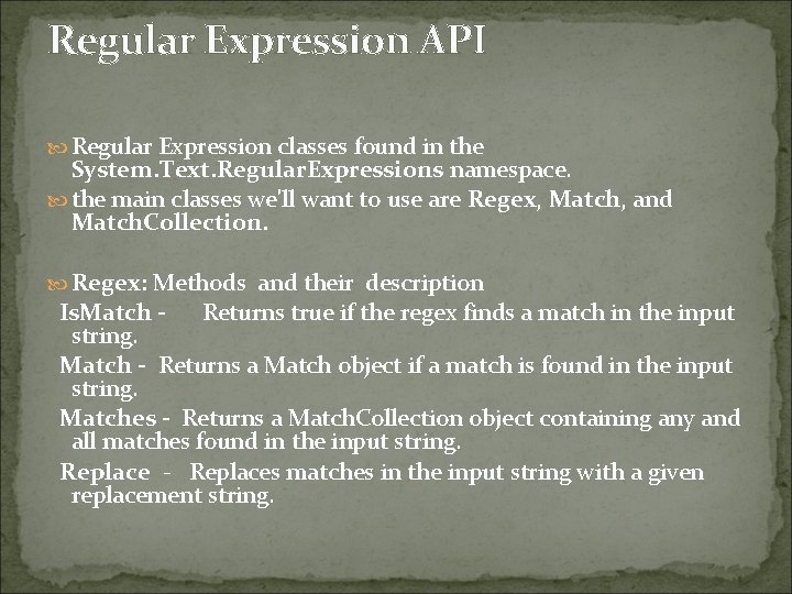 Regular Expression API Regular Expression classes found in the System. Text. Regular. Expressions namespace.