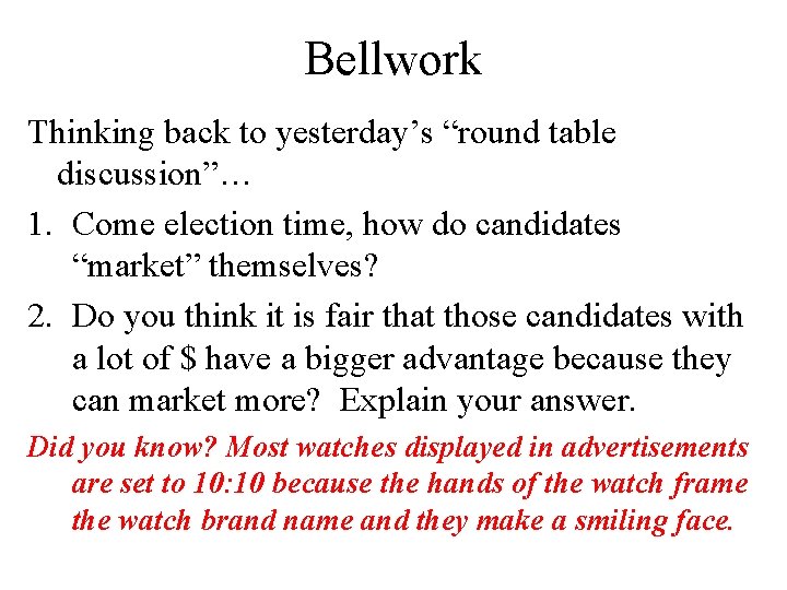 Bellwork Thinking back to yesterday’s “round table discussion”… 1. Come election time, how do