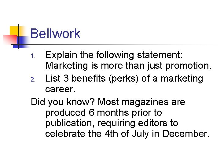 Bellwork Explain the following statement: Marketing is more than just promotion. 2. List 3