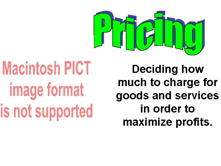 Deciding how much to charge for goods and services in order to maximize profits.