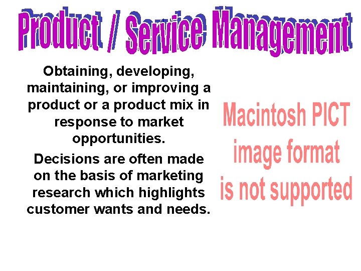 Obtaining, developing, maintaining, or improving a product or a product mix in response to