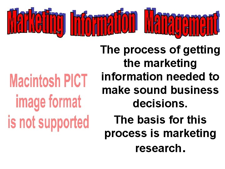 The process of getting the marketing information needed to make sound business decisions. The