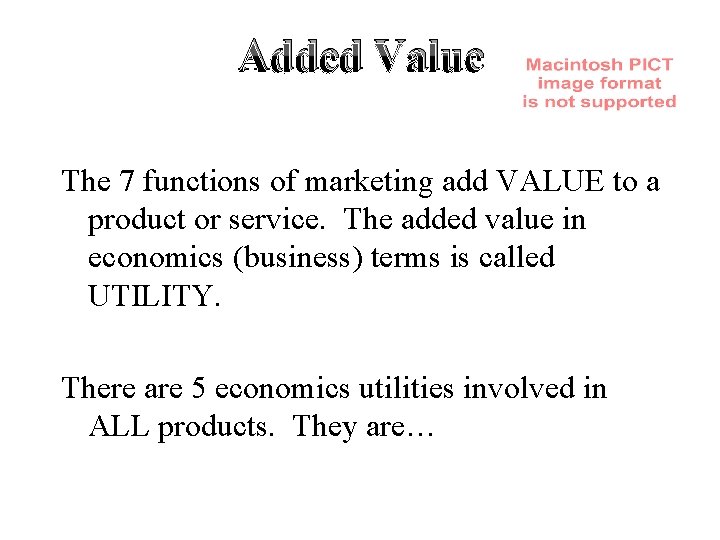 Added Value The 7 functions of marketing add VALUE to a product or service.