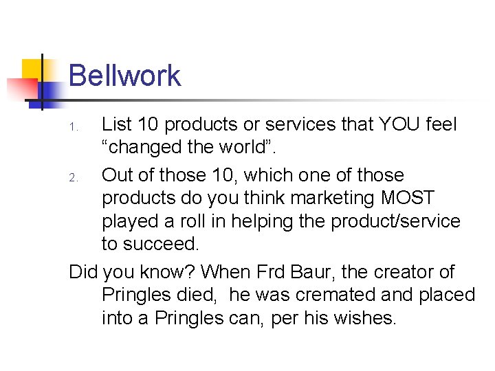 Bellwork List 10 products or services that YOU feel “changed the world”. 2. Out