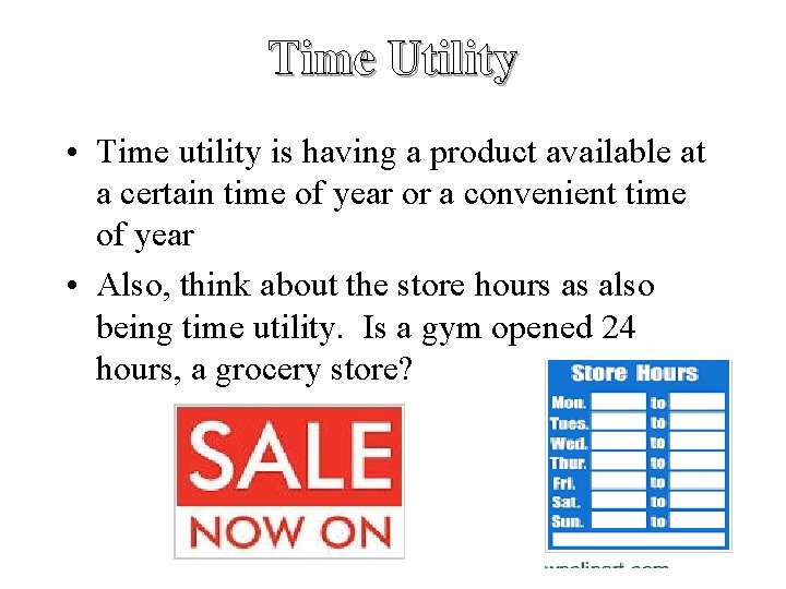 Time Utility • Time utility is having a product available at a certain time