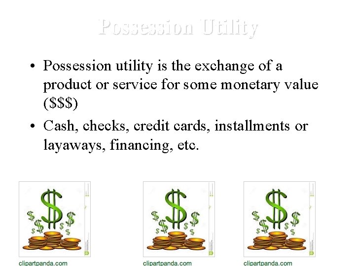 Possession Utility • Possession utility is the exchange of a product or service for