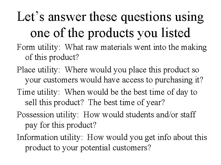 Let’s answer these questions using one of the products you listed Form utility: What