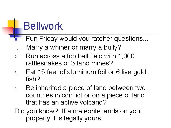 Bellwork Fun Friday would you rateher questions… 1. Marry a whiner or marry a