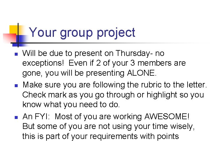 Your group project n n n Will be due to present on Thursday- no