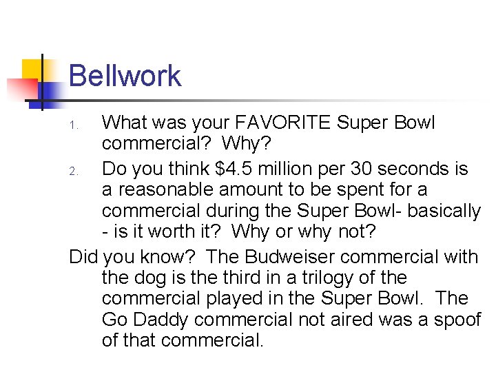 Bellwork What was your FAVORITE Super Bowl commercial? Why? 2. Do you think $4.