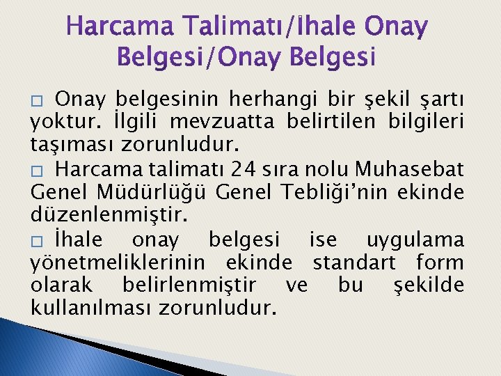 Onay belgesinin herhangi bir şekil şartı yoktur. İlgili mevzuatta belirtilen bilgileri taşıması zorunludur. �