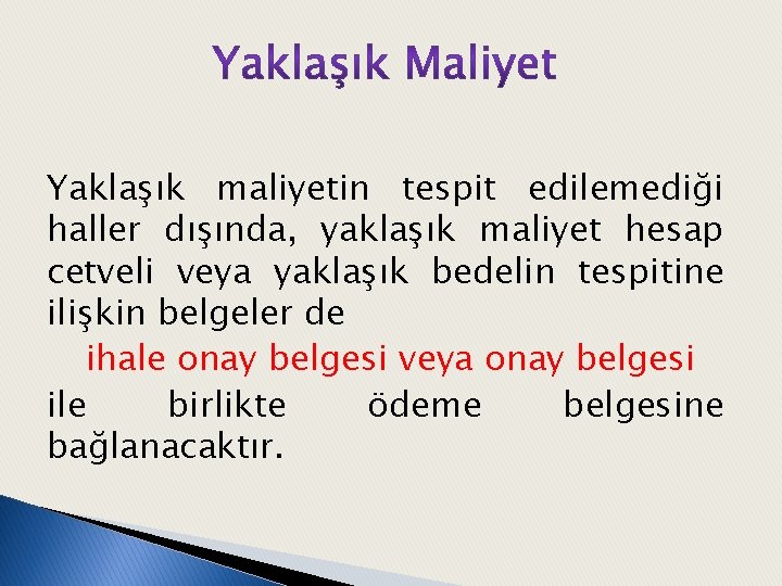 Yaklaşık maliyetin tespit edilemediği haller dışında, yaklaşık maliyet hesap cetveli veya yaklaşık bedelin tespitine