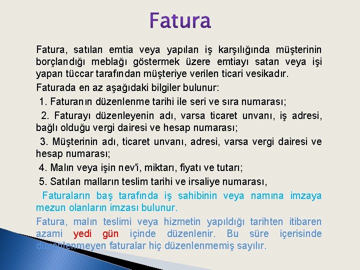 Fatura, satılan emtia veya yapılan iş karşılığında müşterinin borçlandığı meblağı göstermek üzere emtiayı satan