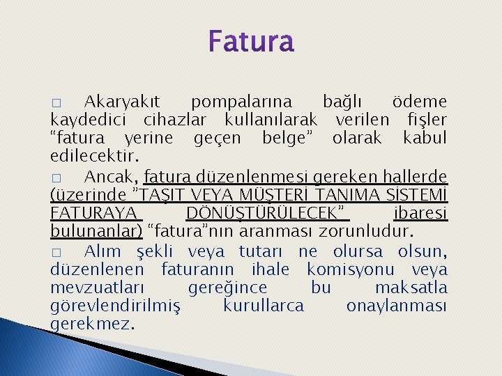 Akaryakıt pompalarına bağlı ödeme kaydedici cihazlar kullanılarak verilen fişler “fatura yerine geçen belge” olarak