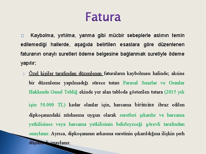 � Kaybolma, yırtılma, yanma gibi mücbir sebeplerle aslının temin edilemediği hallerde, aşağıda belirtilen esaslara