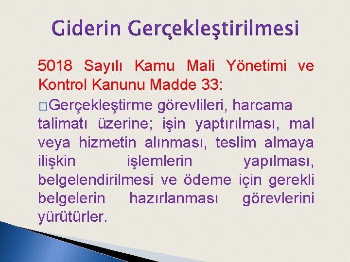 5018 Sayılı Kamu Mali Yönetimi ve Kontrol Kanunu Madde 33: �Gerçekleştirme görevlileri, harcama talimatı