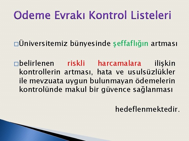 � Üniversitemiz bünyesinde şeffaflığın artması � belirlenen riskli harcamalara ilişkin kontrollerin artması, hata ve