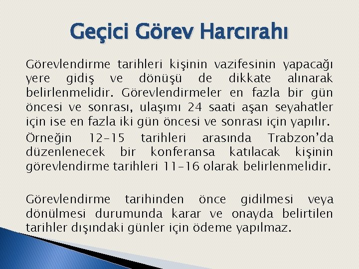 Geçici Görev Harcırahı Görevlendirme tarihleri kişinin vazifesinin yapacağı yere gidiş ve dönüşü de dikkate