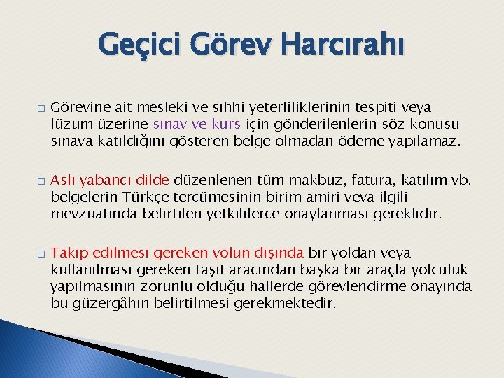 Geçici Görev Harcırahı � � � Görevine ait mesleki ve sıhhi yeterliliklerinin tespiti veya