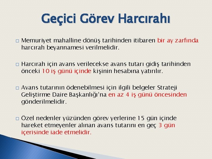 Geçici Görev Harcırahı � � Memuriyet mahalline dönüş tarihinden itibaren bir ay zarfında harcırah