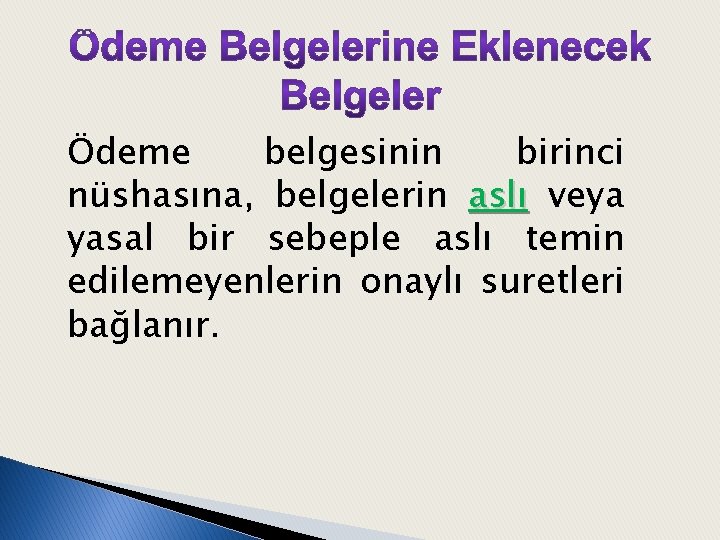 Ödeme belgesinin birinci nüshasına, belgelerin aslı veya yasal bir sebeple aslı temin edilemeyenlerin onaylı