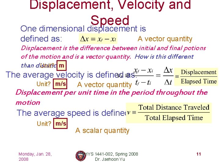 Displacement, Velocity and Speed One dimensional displacement is defined as: A vector quantity Displacement