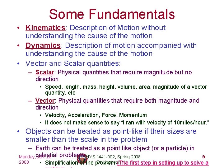 Some Fundamentals • Kinematics: Description of Motion without understanding the cause of the motion