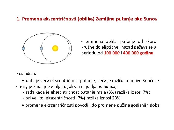 1. Promena ekscentričnosti (oblika) Zemljine putanje oko Sunca - promena oblika putanje od skoro