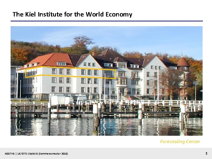 The Kiel Institute for the World Economy Forecasting Center KOOTHS | UE/Bi. TS: Statistik