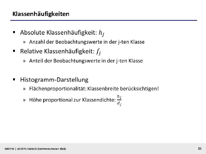 Klassenhäufigkeiten § KOOTHS | UE/Bi. TS: Statistik (Sommersemester 2018) 35 