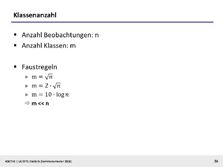 Klassenanzahl § KOOTHS | UE/Bi. TS: Statistik (Sommersemester 2018) 36 